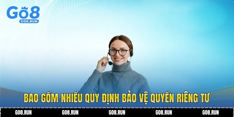 Bao gồm nhiều quy định bảo vệ quyền riêng tư