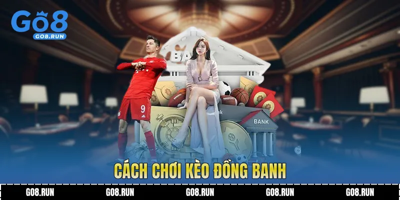 Cách Chơi Kèo Đồng Banh