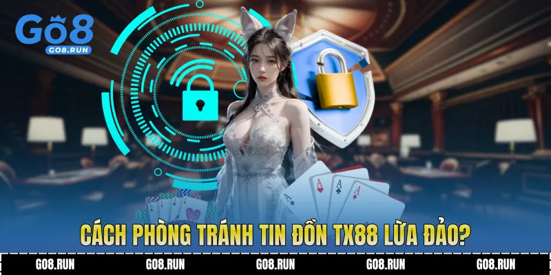 Cách phòng tránh tin đồn TX88 lừa đảo?