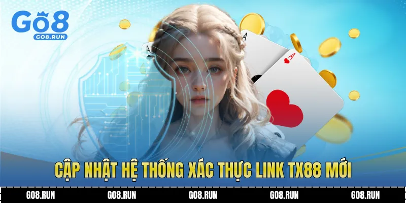 Cập nhật hệ thống xác thực link TX88 mới