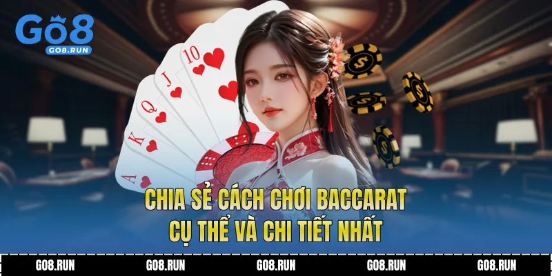 Chia sẻ cách chơi baccarat cụ thể và chi tiết nhất