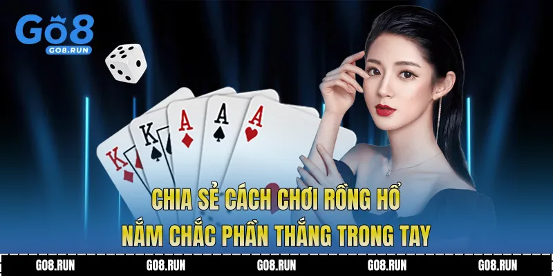 Chia sẻ Cách chơi rồng hổ nắm chắc phần thắng trong tay
