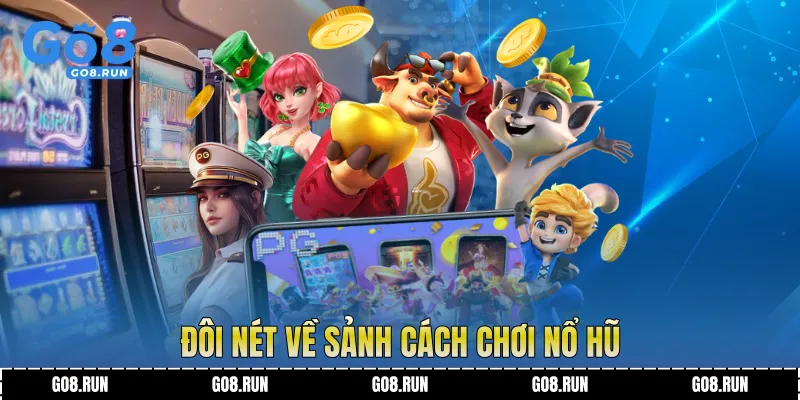 Đôi nét về sảnh Cách chơi nổ hũ
