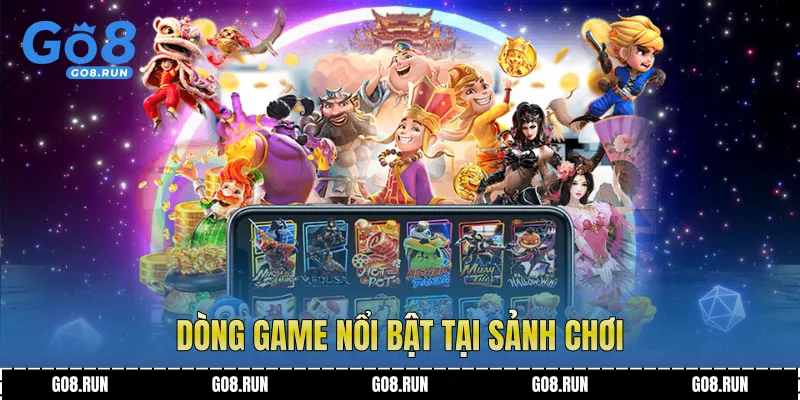 Dòng game nổi bật tại sảnh chơi