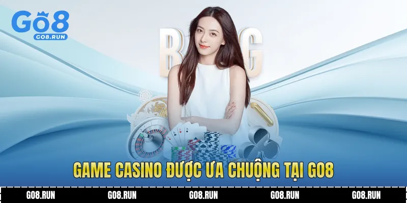 Game Casino được ưa chuộng tại Go8