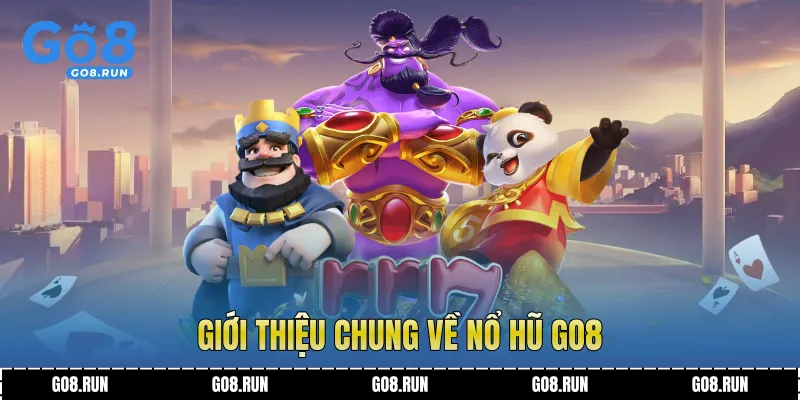 Giới thiệu chung về nổ hũ Go8
