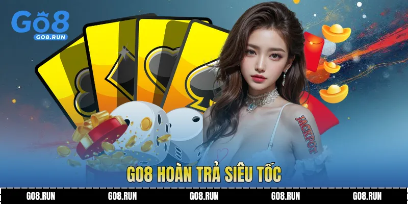 Go8 Hoàn Trả Siêu Tốc