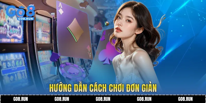 Hướng dẫn cách chơi đơn giản