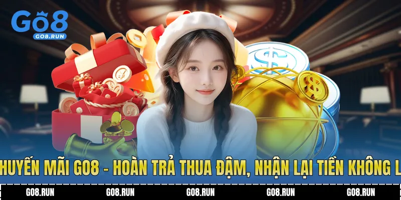 Khuyến mãi Go8 - Hoàn trả thua đậm, nhận lại tiền không lo
