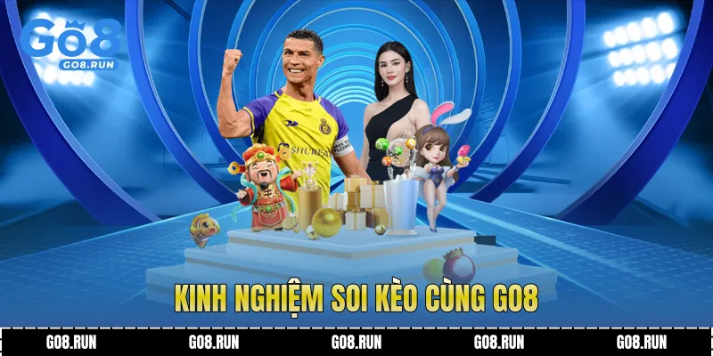 Kinh nghiệm soi kèo cùng Go8