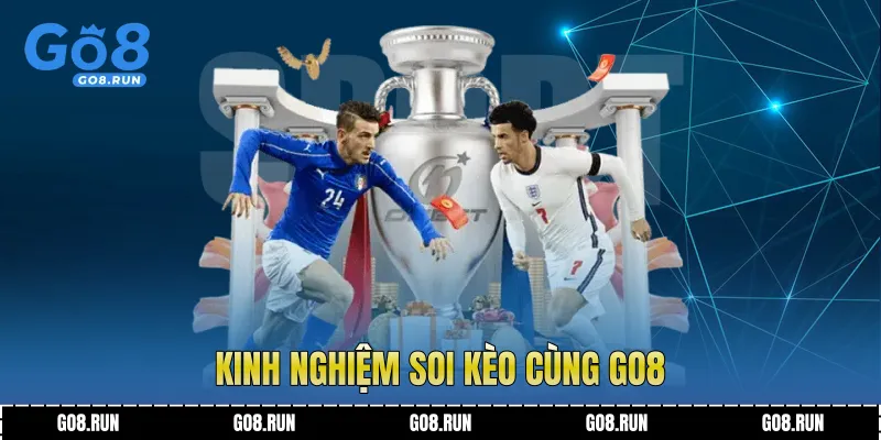 Kinh nghiệm soi kèo cùng Go8