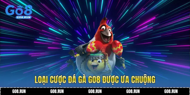 Loại cược đá gà Go8 được ưa chuộng
