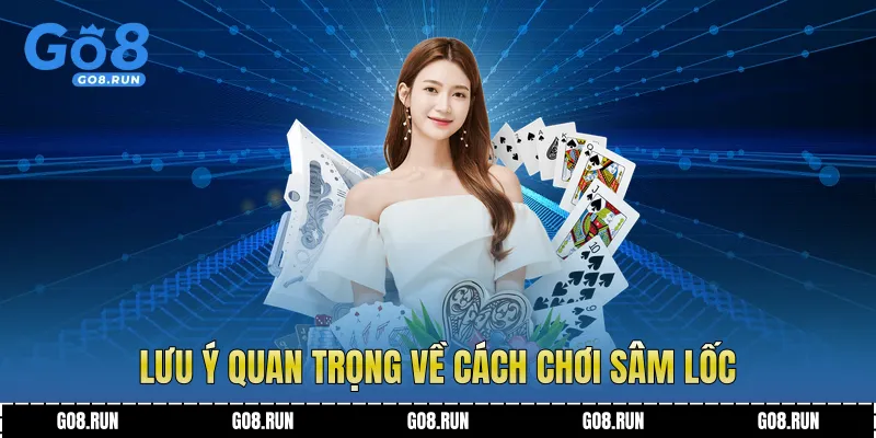Lưu ý quan trọng về cách chơi sâm lốc