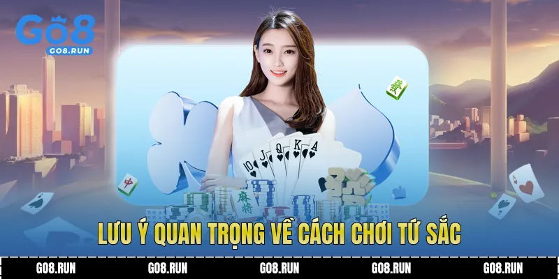 Lưu ý quan trọng về cách chơi tứ sắc