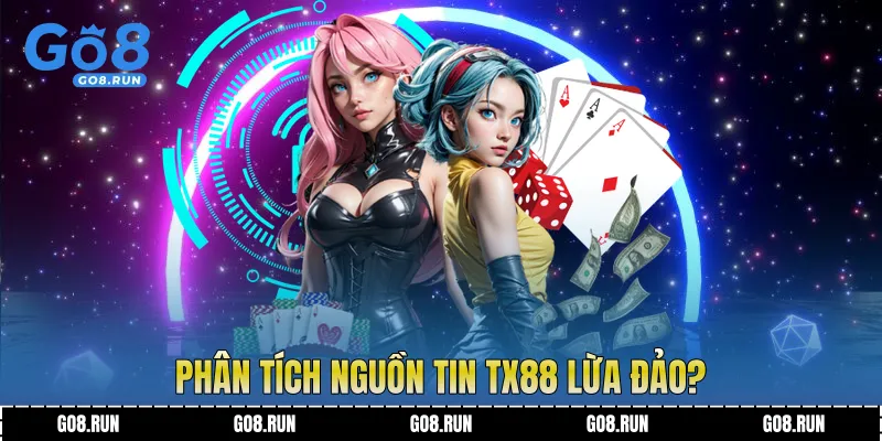 Phân tích nguồn tin TX88 lừa đảo?