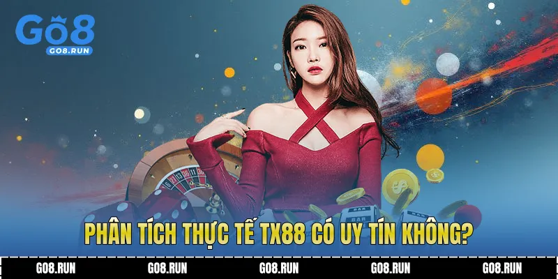 Phân tích thực tế TX88 có uy tín không?