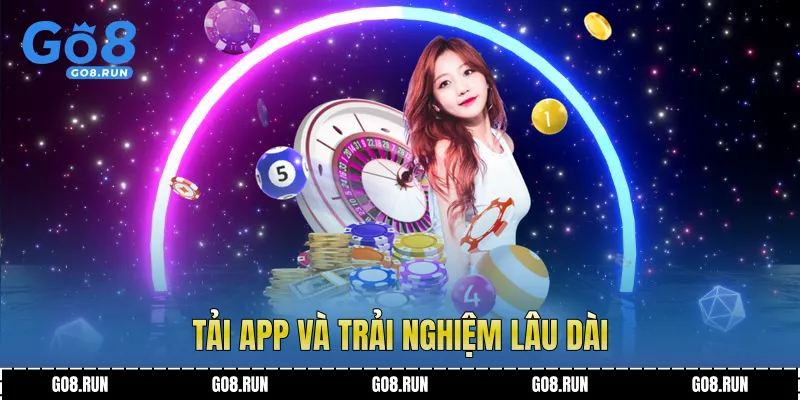 Tải app và trải nghiệm lâu dài