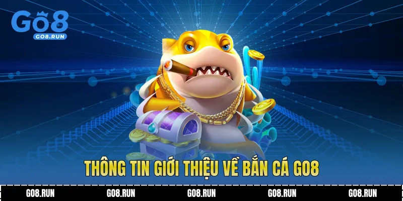 Thông tin giới thiệu về bắn cá Go8