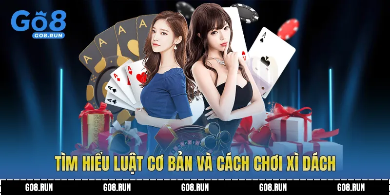 Tìm hiểu luật cơ bản và cách chơi xì dách