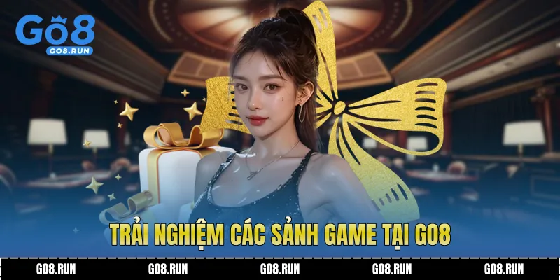 Trải nghiệm các sảnh game tại Go8