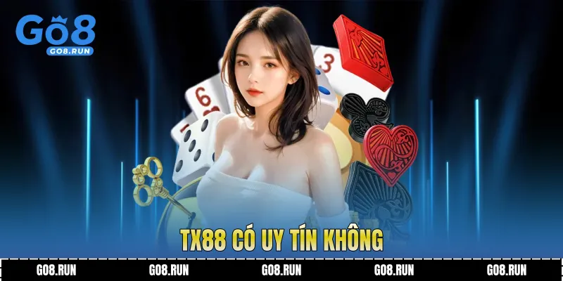 TX88 Có Uy Tín Không