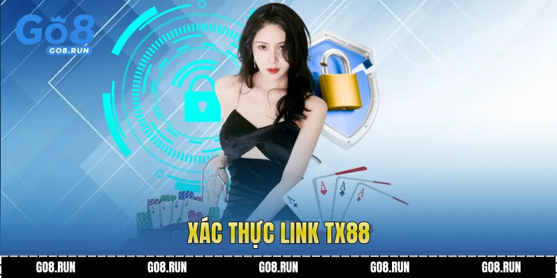 Các bước xác thực link TX88 cùng Go8